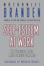 Self Esteem at Work: How Confident People Make Powerful Companies - Nathaniel Branden