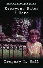 Everyone Hates a Hero: A Johnny Midnight Tale - Gregory L Hall