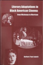 Literary Adaptations in Black American Cinema: From Michieux to Morrison - Barbara Tepa Lupack