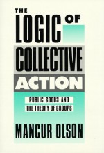 The Logic of Collective Action: Public Goods and the Theory of Groups - Mancur Olson