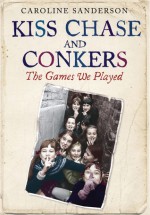 Kiss Chase and Conkers: The Games We Played - Caroline Sanderson