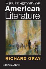 A Brief History of American Literature - Richard Gray