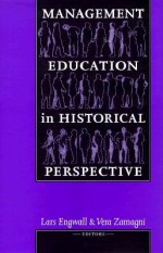 Management Education In Historical Perspective - Lars Engwall