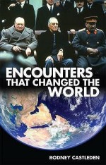 Encounters That Changed the World. Rodney Castleden - Rodney Castleden