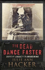 The Dead Dance Faster - Book #1 - Unsacred Awakening: Spiritual Horror - Death, Afterlife, Mystery, Psychological, Thriller (The Dead Dance Faster Series, ... Psychological, Death, Thriller, Afterlife) - Julie Hacker