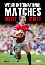 Welsh International Matches 1881-2011 - Howard Evans