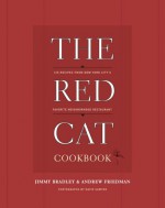 The Red Cat Cookbook: 125 Recipes from New York City's Favorite Neighborhood Restaurant - Jimmy Bradley, Andrew Friedman