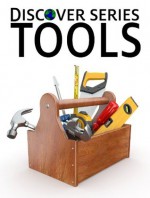 Tools: Discover Series Picture Book for Children (Kindle Kids Library) - Xist Publishing