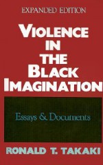 Violence in the Black Imagination: Essays and Documents - Ronald T. Takaki