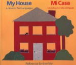 My House: A Book in Two Languages / Mi casa: Un libro en dos lenguas - Rebecca Emberley