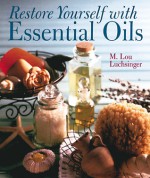 Restore Yourself With Essential Oils - M. Lou Luchsinger