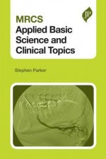 MRCS Applied Basic Science and Clinical Topics - Stephen Parker