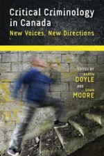 Critical Criminology in Canada: New Voices, New Directions - Aaron Doyle, Dawn Moore