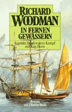 In fernen Gewässern. Kapitän Drinkwaters Kampf mit Kap Hoorn ( maritim). - Richard Woodman