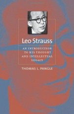 Leo Strauss: An Introduction to His Thought and Intellectual Legacy (The Johns Hopkins Series in Constitutional Thought) - Thomas L. Pangle