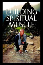 Building Spiritual Muscle / Fortalezca Mente y Espiritu - Antonio Almeida