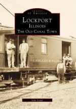 Lockport, Illinois: The Old Canal Town - John Lamb