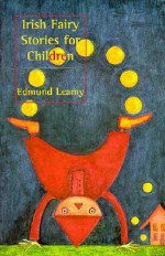 Irish Fairy Stories for Children - Edmund Leamy