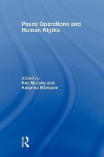 Peace Operations and Human Rights - Murphy Ray, Ray Murphy, Katarina Mansson