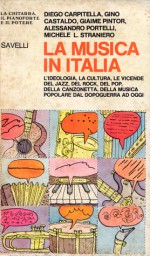 La musica in Italia. L'ideologia, la cultura, le vicende del jazz, del rock, del pop, della canzonetta, della musica popolare dal dopoguerra ad oggi - Diego Carpitella, Gino Castaldo, Giaime Pintor, Alessandro Portelli, Michele L. Straniero