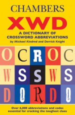 Chambers XWD: A Dictionary of Crossword Abbreviations - Michael Kindred, Derrick Knight