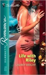 Life With Riley (Silhouette Romance, #1617) - Laurey Bright