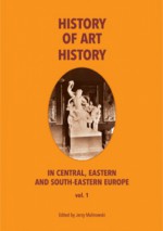 The History of Art History in Central, Eastern and South-Eastern Europe, vol. 1 - Jerzy Malinowski