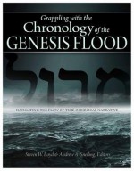 Grappling with the Chronology of the Genesis Flood: Navigating the Flow of Time in Biblical Narrative - Steven Boyd, Andrew Snelling