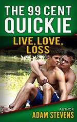 99 cent Quickie GREEN: Live, Love, Loss (Rainbow Reader series 99 cent Quickie Green Book 4) - Adam Stevens, Sebastian Stevens, Rylie Keoki