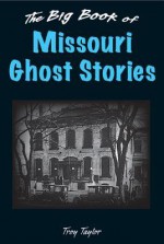 Big Book of Missouri Ghost Stories, The (Big Book of Ghost Stories) - Troy Taylor