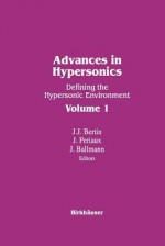 Advances in Hypersonics: Defining the Hypersonic Environment Volume 1 - BALLMAN, BERTIN, PERIAUX