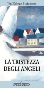 La tristezza degli angeli - Jón Kalman Stefánsson, Silvia Cosimini