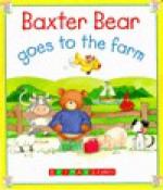 Baxter Bear Goes to the Farm (Baxter Bear) - Alison Morris, Brimax, Mary Lonsdale