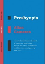 Presbyopia: Selected Poems - Allan Cameron