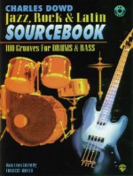 Jazz, Rock & Latin Sourcebook: 100 Grooves for Drums & Bass, Book & CD [With CD] - Charles Dowd