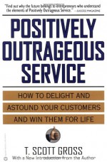 Positively Outrageous Service - T. Scott Gross