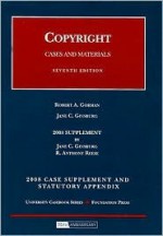 Copyright, Cases and Materials, 7th Edition, 2008 Supplement and Statutory Appendix (University Casebook) - Jane C. Ginsburg, R. Anthony Reese