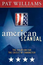 American Scandal!: The Solution for the Crisis of Character - Pat Williams, David Wimbish, J.C. Watts