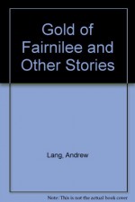 Gold of Fairnilee and Other Stories - Andrew Lang, Gillian Avery