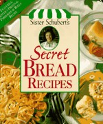 Sister Schubert's Secret Bread Recipes - Nancy Fitzpatrick Wyatt