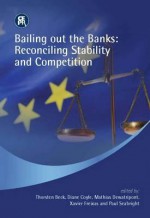 Bailing Out The Banks: Reconciling Stability And Competition - Thorsten Beck, Diane Coyle, Mathias Dewatripont