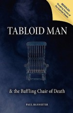 Tabloid Man & the Baffling Chair of Death - Paul Bannister