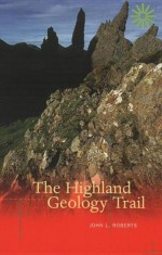 The Highland Geology Trail - John L Roberts