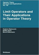 Limit Operators And Their Applications In Operator Theory - Vladimir Rabinovich, Bernd Silbermann, Steffen Roch