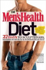 The Mens Health Diet (The 6 Week Plan To Flatten Your Stomach And Fuel Your Muscles) - Stephen Perrine