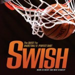 Swish: The Quest for Basketball's Perfect Shot (Spectacular Sports) - Mark Stewart, Mike Kennedy