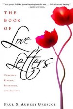The Book of Love Letters: Canadian Kinship, Friendship, and Romance - Paul Grescoe, Audrey Grescoe