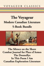 The Voyageur Modern Canadian Literature 5-Book Bundle: The Silence on the Shore / Combat Journal for Place d'Armes / The Donnellys / In This Poem I Am ... Exploration Literature (Voyageur Classics) - Hugh Garner, James Reaney, Robin Skelton, Germaine Warkentin, Scott Symons, Harold Rhenisch, Paul Stuewe, Paul Stuewe, Alan Filewod, Alan Filewod, Christopher Elson, Christopher Elson