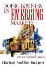 Doing Business in Emerging Markets: Entry and Negotiation Strategies - S.Tamer Cavusgil, Pervez N. Ghauri, Milind R. Agarwal