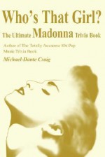 Who's That Girl?: The Ultimate Madonna Trivia Book - Michael Craig